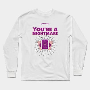 Cards Say you are a nightmare Long Sleeve T-Shirt